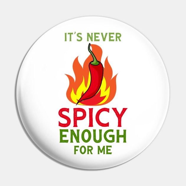 It's Never Spicy Enough For Me Funny Chili Spice Food Lover Pin by Mayzin