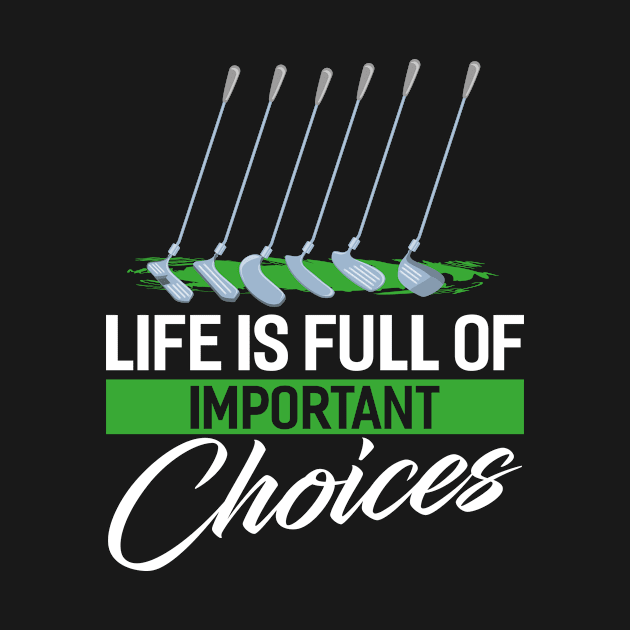 Funny Life Is Full Of Important Choices Golf by Tee__Dot