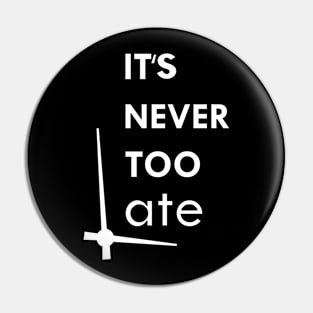 it's never too late Pin