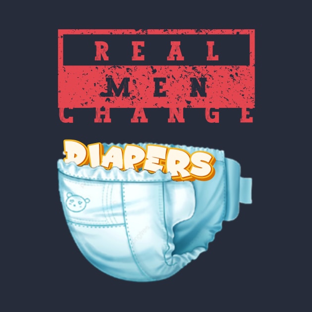 Real Men Change Diapers Funny Father's Day T-Shirt by New things