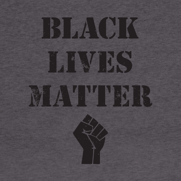 BLACK LIVES MATTER FIST SHIRT - Black Lives Matter - T ...