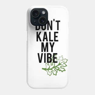 Don't Kale My Vibe Phone Case