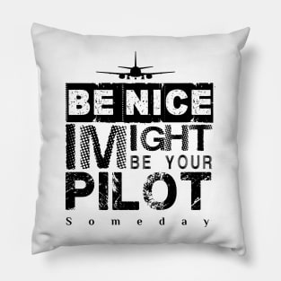 Be Nice I Might Be Your Pilot Someday black version Aviation Aircraft T-Shirt Pillow