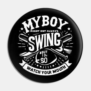 My Boy Might Not Always Swing But I Do So Watch Your Mouth Pin