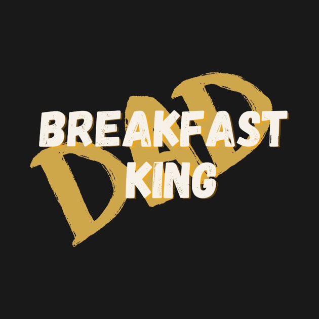 Breakfast King Dad by Zen Goat 