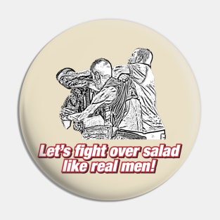 Let's fight over salad like real men! Pin