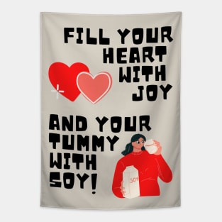 Fill Your Heart With Joy and Your Tummy With Soy! Tapestry