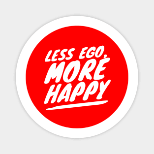 Less ego, more happy Magnet