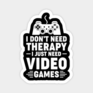 I dont need therapy i just need video games Magnet