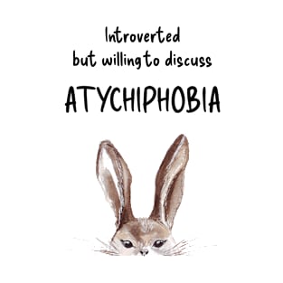 Introverted but willing to discuss ATYCHIPHOBIA bunny black text T-Shirt