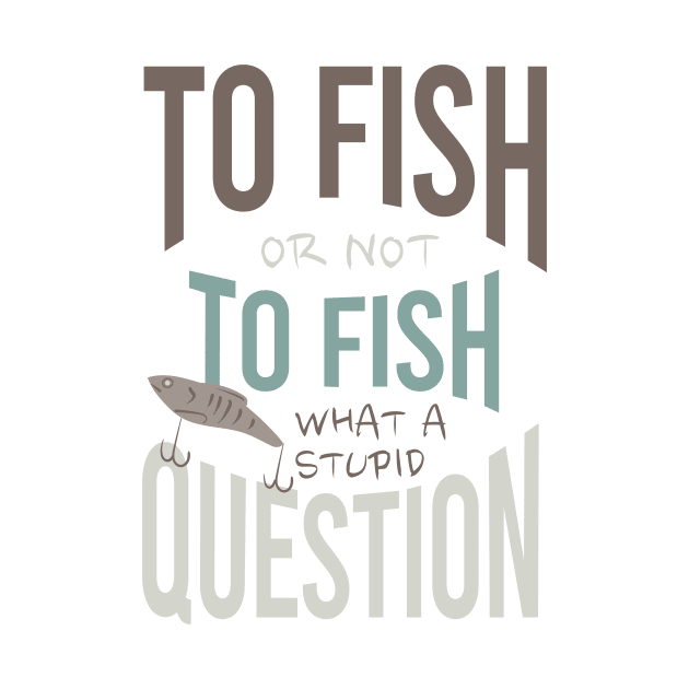 Fishing Quote To Fish or Not To Fish by whyitsme