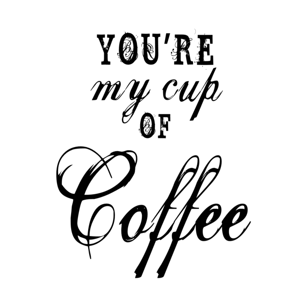 you are my cup of coffee by Shopiana