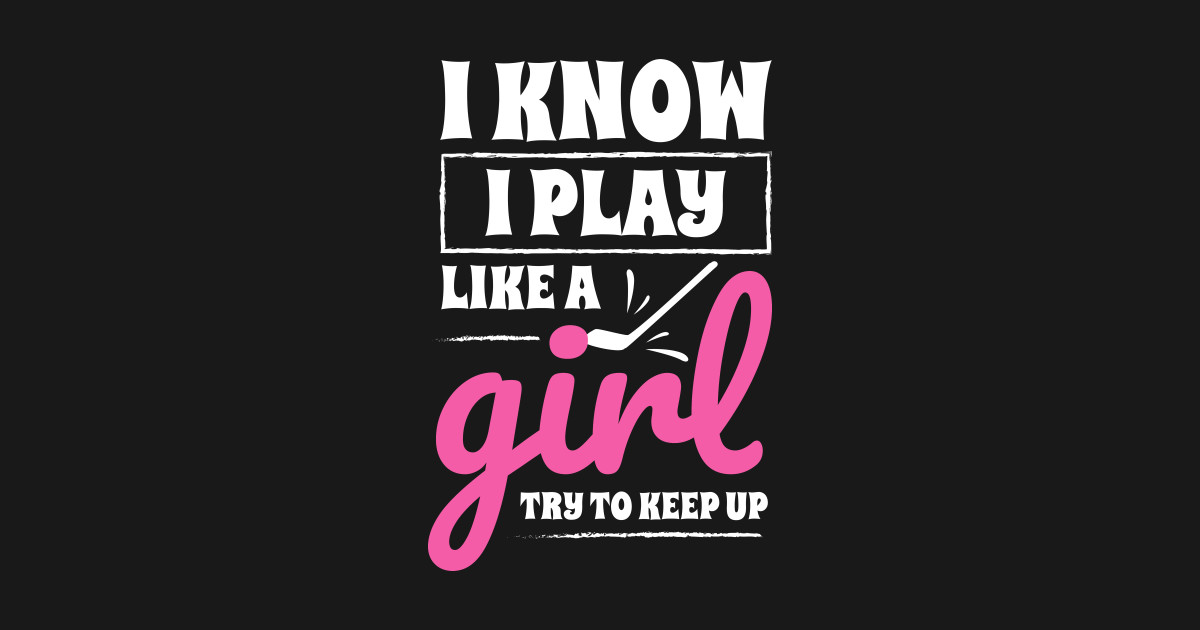 I Know I Play Like A Girl Hockey Quote - Hockey - Sticker | TeePublic