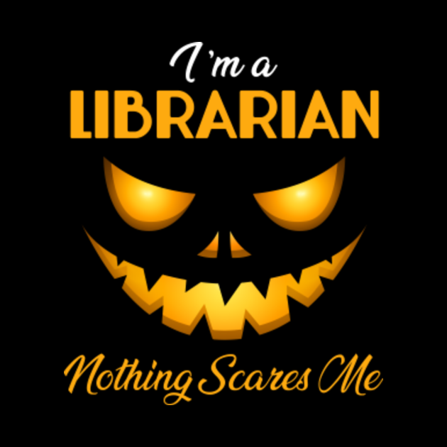I'm Librarian Nothing Scares Me Hallowen