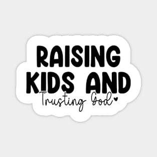 Funny Raising Kids And Trusting God Magnet