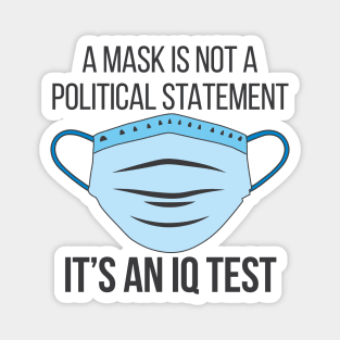 A Mask is not a Political Statement - It's an IQ Test - Coronavirus Magnet