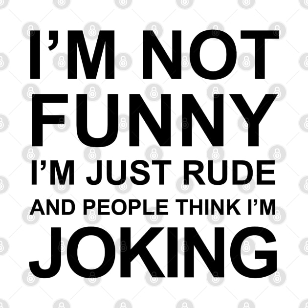 I'm Not Funny I'm Just Rude And People Think I'm Joking by faiiryliite