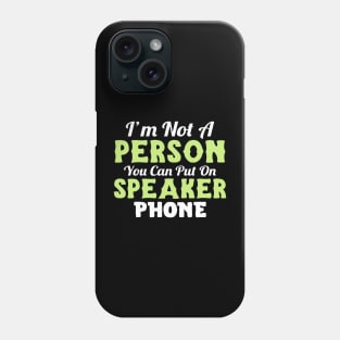 I'm not a person you can put on speaker phone Phone Case