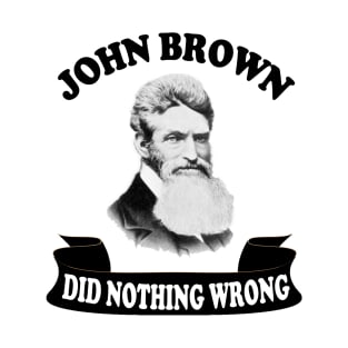 john brown did nothing wrong T-Shirt