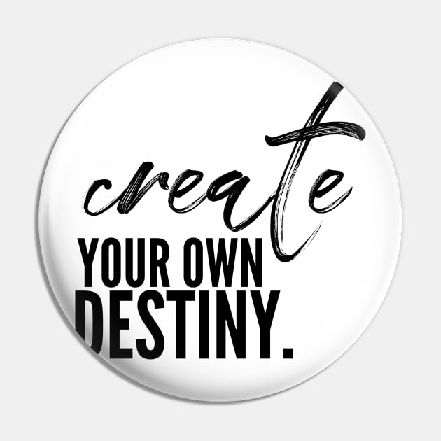 Create your own destiny Pin by nomadearthdesign