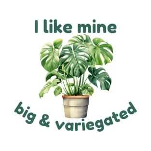 I Like Mine Big And Variegated Monstera T-Shirt