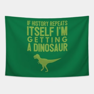 If History Repeats Itself I'm Getting A Dinosaur Tapestry