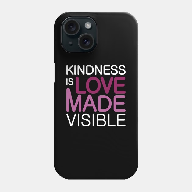 'Kindness Is Love Made Visible' Radical Kindness Shirt Phone Case by ourwackyhome