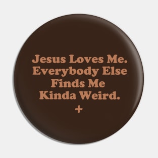 Jesus Loves Me. Everybody Else Finds Me Kinda Weird. Pin