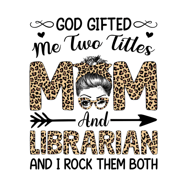 Leopard I Have Two Titles Mom Librarian Mothers Day Womens by carasantos