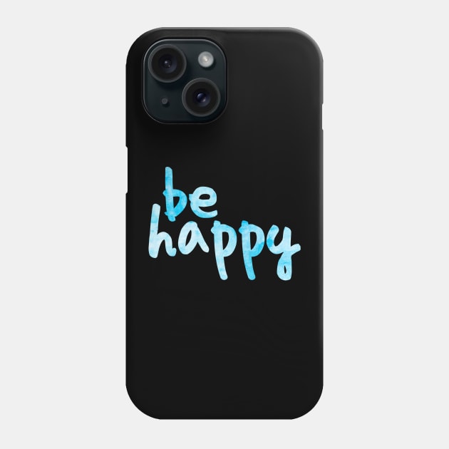 Be Happy Blue 2 Phone Case by lolosenese