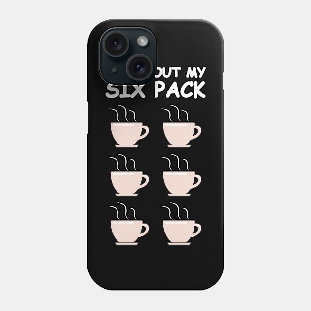 Check Out My Six Pack - Funny Coffee Version Phone Case by DesignWood Atelier