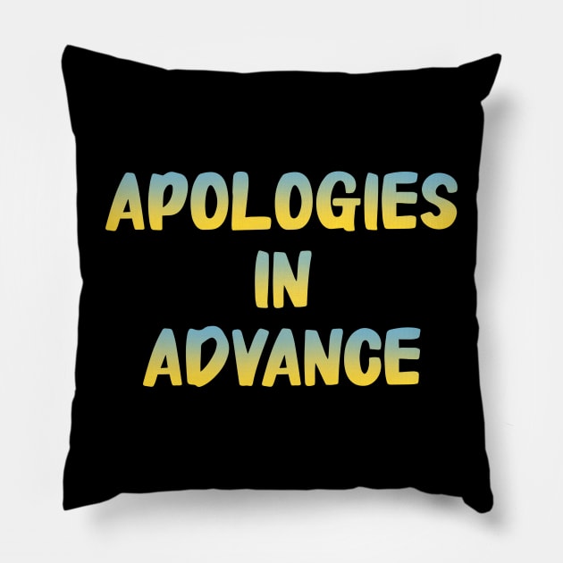 APOLOGIES IN ADVANCE Pillow by JaqiW