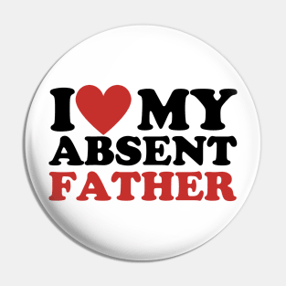 I Love My Absent Father - I Heart My Absent Father Pin