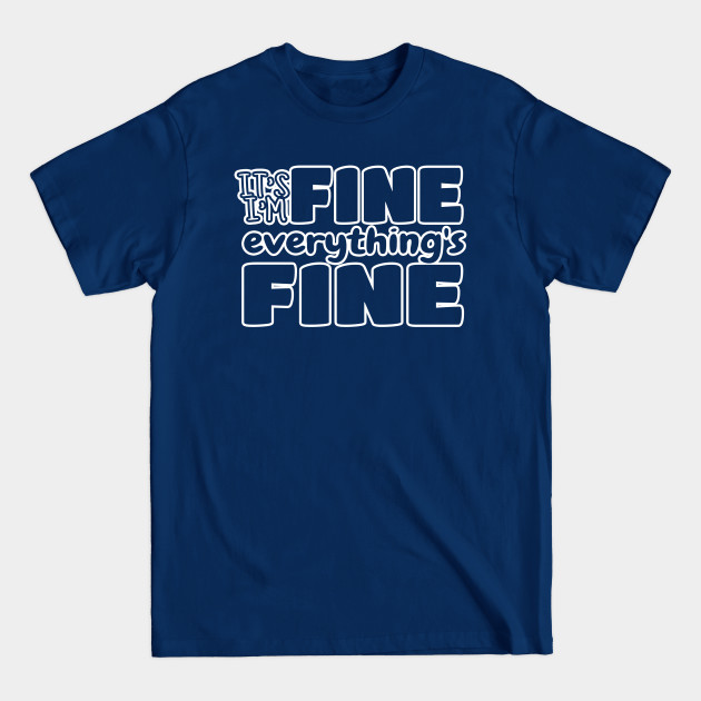 Disover It's Fine I'm Fine Everything's Fine, Funny Quote, Quarantine, Sassy Mom, Everything is Fine - Its Fine Im Fine Everythings Fine - T-Shirt