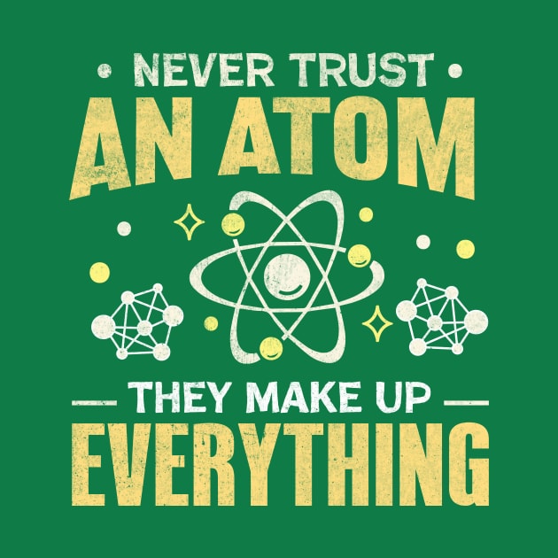 Never Trust An Atom They Make Up Everything by TheDesignDepot