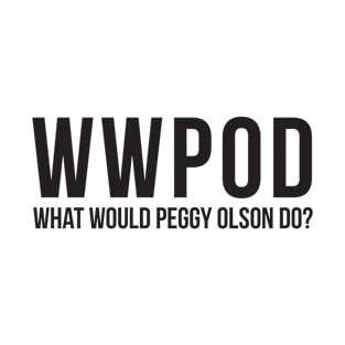 What Would Peggy Olson Do (WWPOD) - Mad Men - Black Type T-Shirt