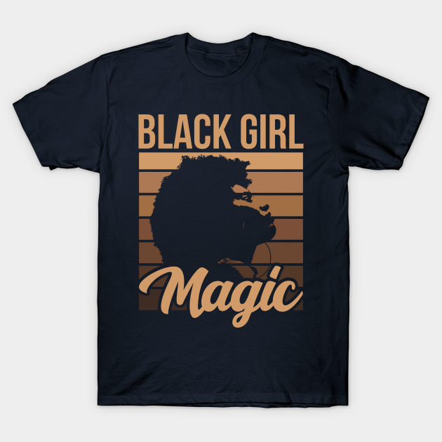 Black Girl Magic Black Queen Black Girl Black Pride Melanin Poppin Melanin Pride Black History Gift - Black Girl Magic - T-Shirt