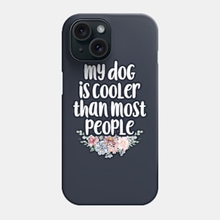 My Dog Is Cooler Than Most People Funny Dog Lovers / Christmas Gifts / Floral design Phone Case