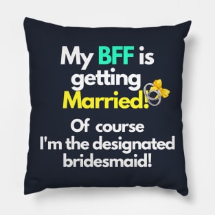 My BFF is getting married designated bridesmaid Pillow