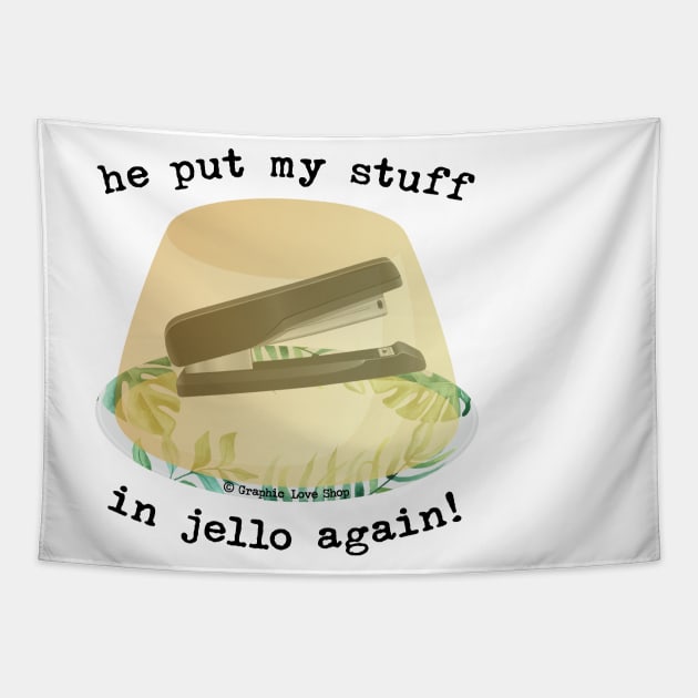 He Put my Stuff in Jello Again!, Dwight Jello Stapler - GraphicLoveShop Tapestry by GraphicLoveShop