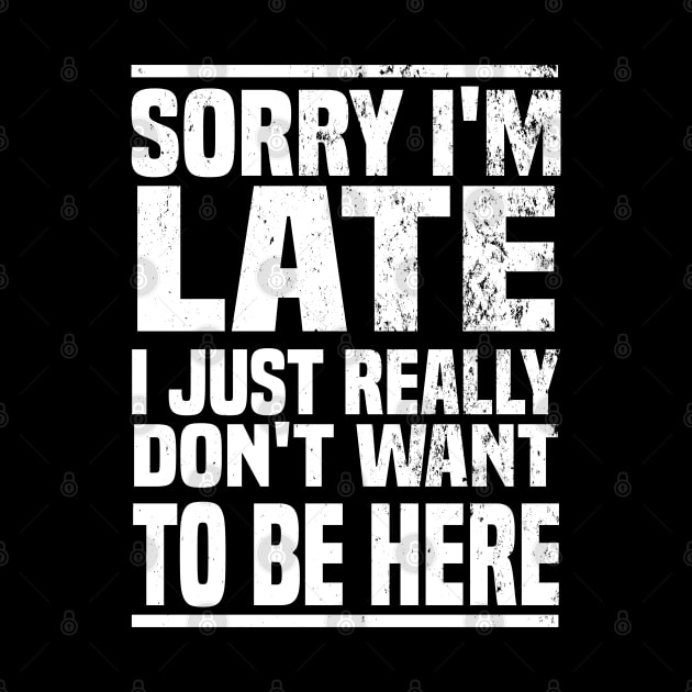 Sorry I'm Late I Just Really Don't Want To Be Here by Blonc