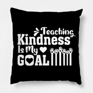 Teaching Kindness Is My goal Pillow