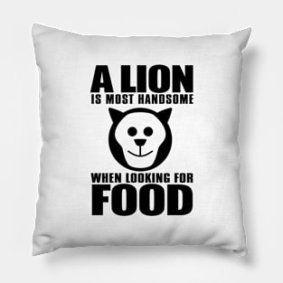 A lion that hunts for survival in the jungle does not envy the one being fed in the zoo Pillow