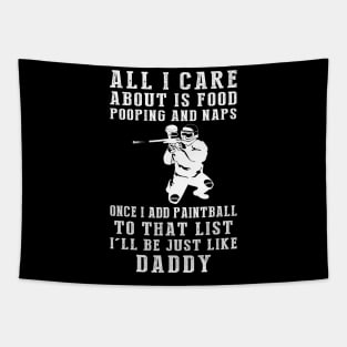 Paintballing Pro Daddy: Food, Pooping, Naps, and Paintball! Just Like Daddy Tee - Fun Gift! Tapestry