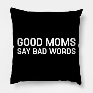 Good Moms Say Bad Words Pillow