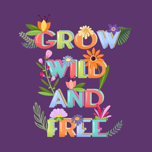 Grow Wild And Free by LittleBunnySunshine