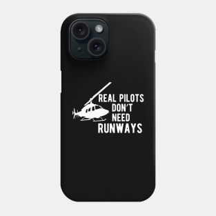 Helicopter Pilot - Real Pilots Don't Need Runways Phone Case