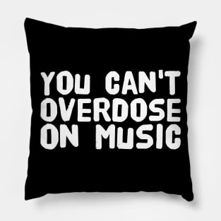 You can't overdose on music Pillow