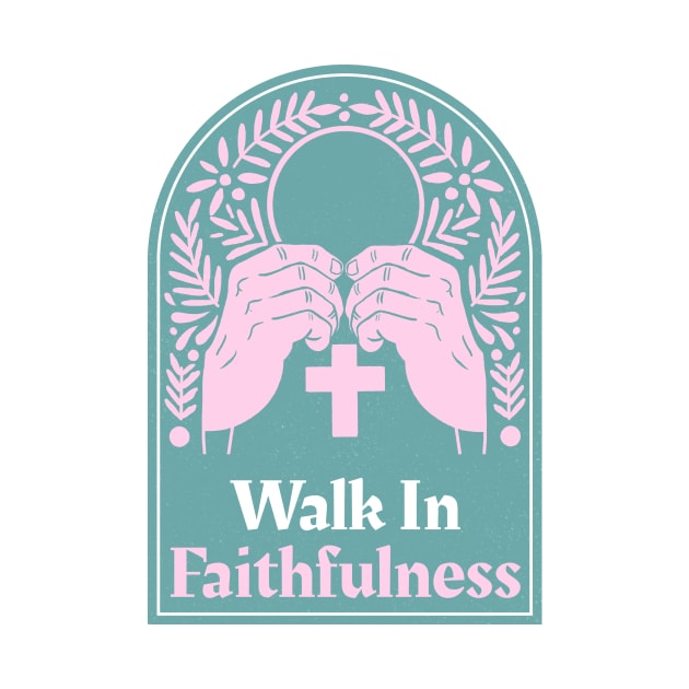 Christian Apparel - Walk In Faithfulness by Kitty's Teez