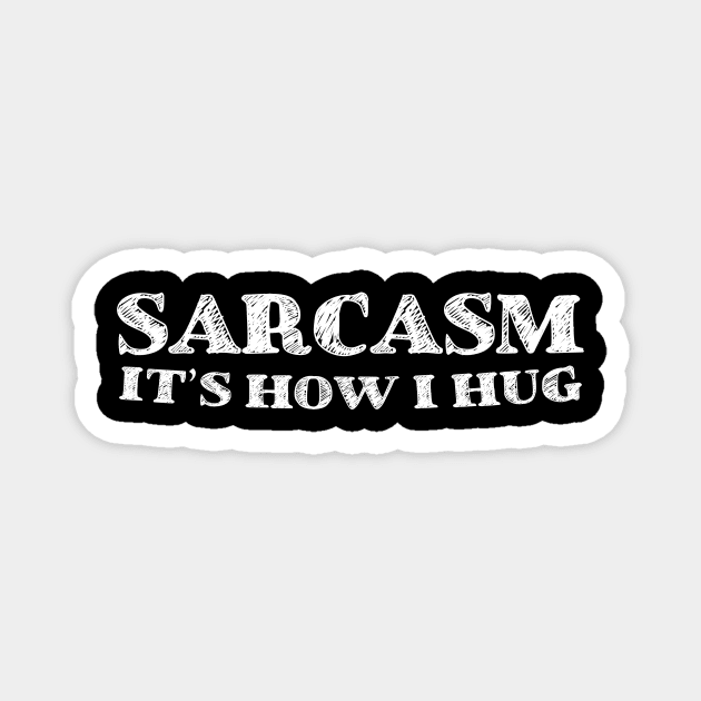 Sarcasm It's How I Hug, Sarcastic Gift Magnet by HayesHanna3bE2e